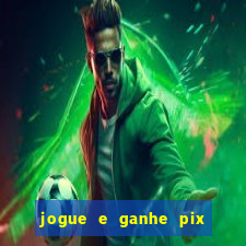 jogue e ganhe pix na hora